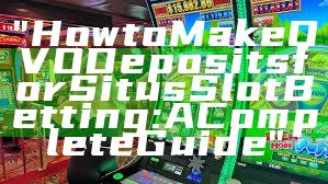 "How to Make OVO Deposits for Situs Slot Betting: A Complete Guide"