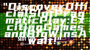"Discover Official Slot Pragmatic Play: Exciting Games and Big Wins Await!"