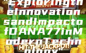 "Exploring the Innovations and Impact of DANA77 in Modern Technology"