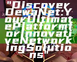 "Discover DewaNet: Your Ultimate Platform for Innovative Networking Solutions"