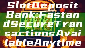 "24-Hour BSI Slot Deposit Bank: Fast and Secure Transactions Available Anytime"