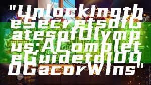 "Unlocking the Secrets of Gates of Olympus: A Complete Guide to 1000 Gacor Wins"