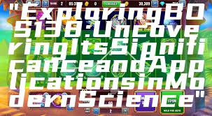 "Exploring BOS138: Uncovering Its Significance and Applications in Modern Science"