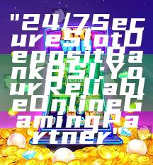 "24/7 Secure Slot Deposit Bank BSI: Your Reliable Online Gaming Partner"