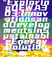 "Exploring DEWA 303: Innovations and Developments in Sustainable Energy Solutions"