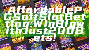 Affordable PG Soft Slot Betting: Win Big with Just 200 Bets!